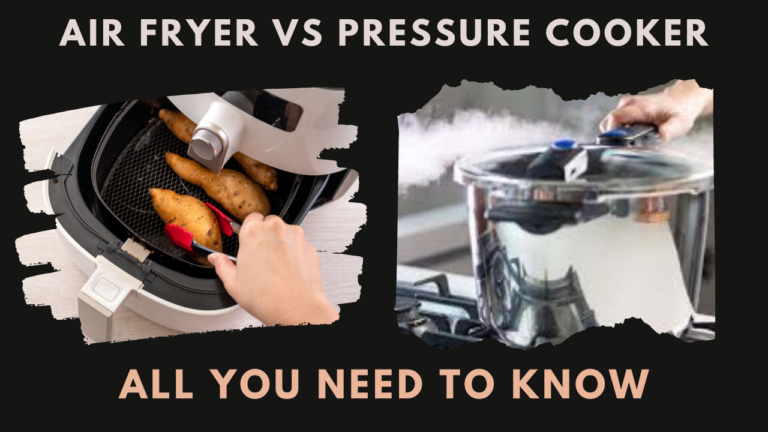 Air Fryer Vs Pressure Cooker: Which is Better?