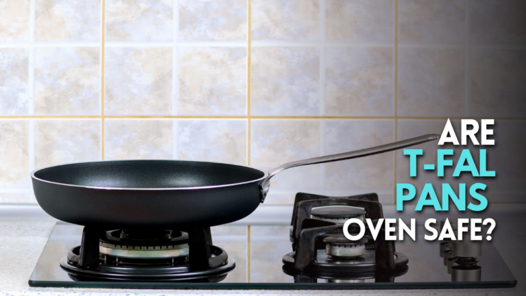 Are T-Fal Pans Oven Safe?