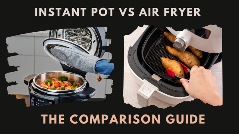 Instant Pot vs Air Fryer: Your Comparison Guide